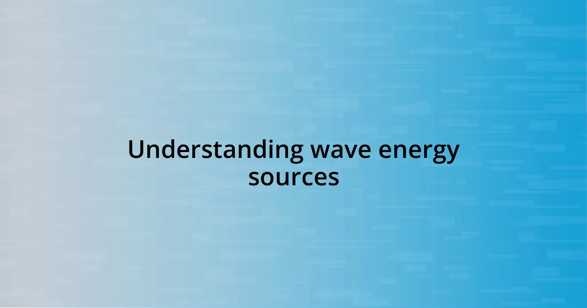 Understanding wave energy sources