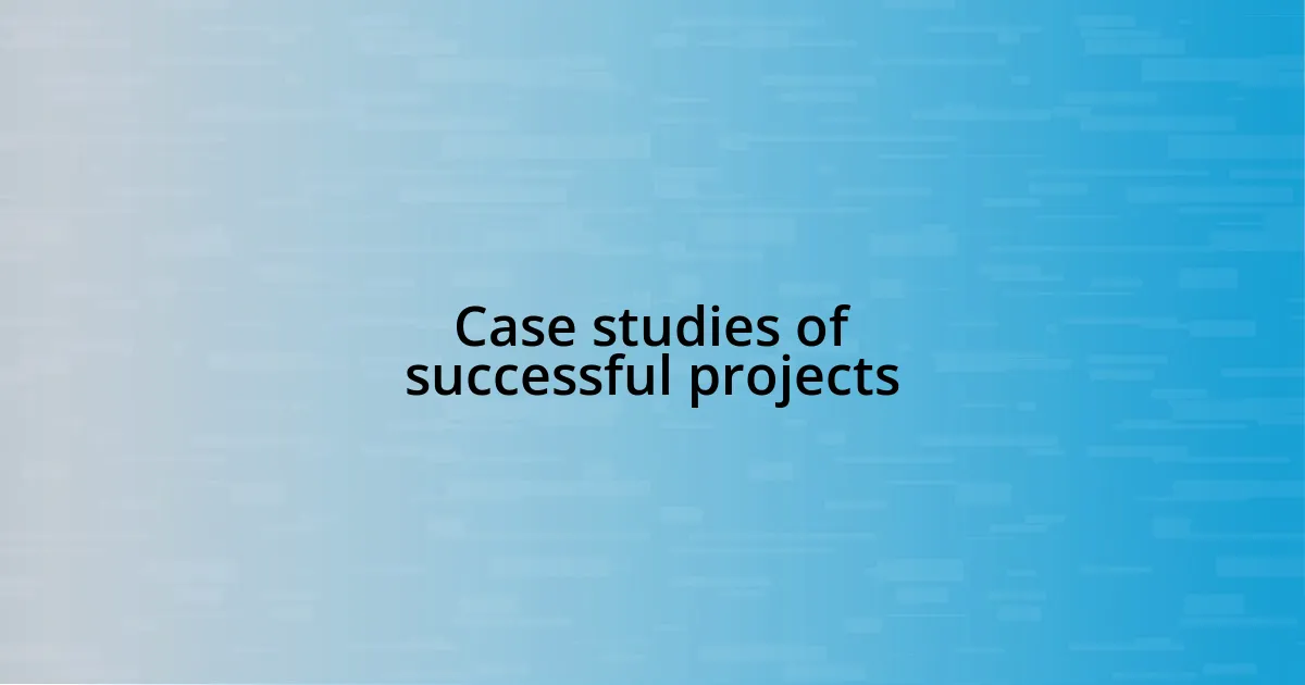 Case studies of successful projects