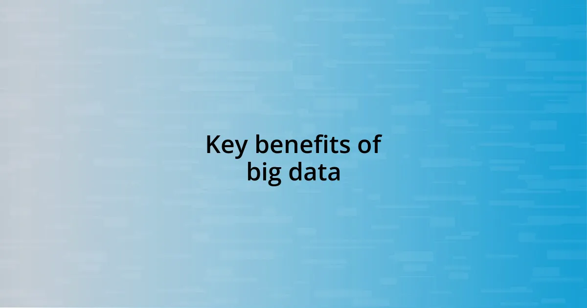 Key benefits of big data