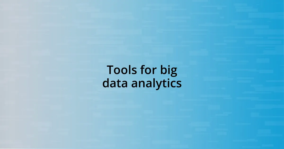 Tools for big data analytics