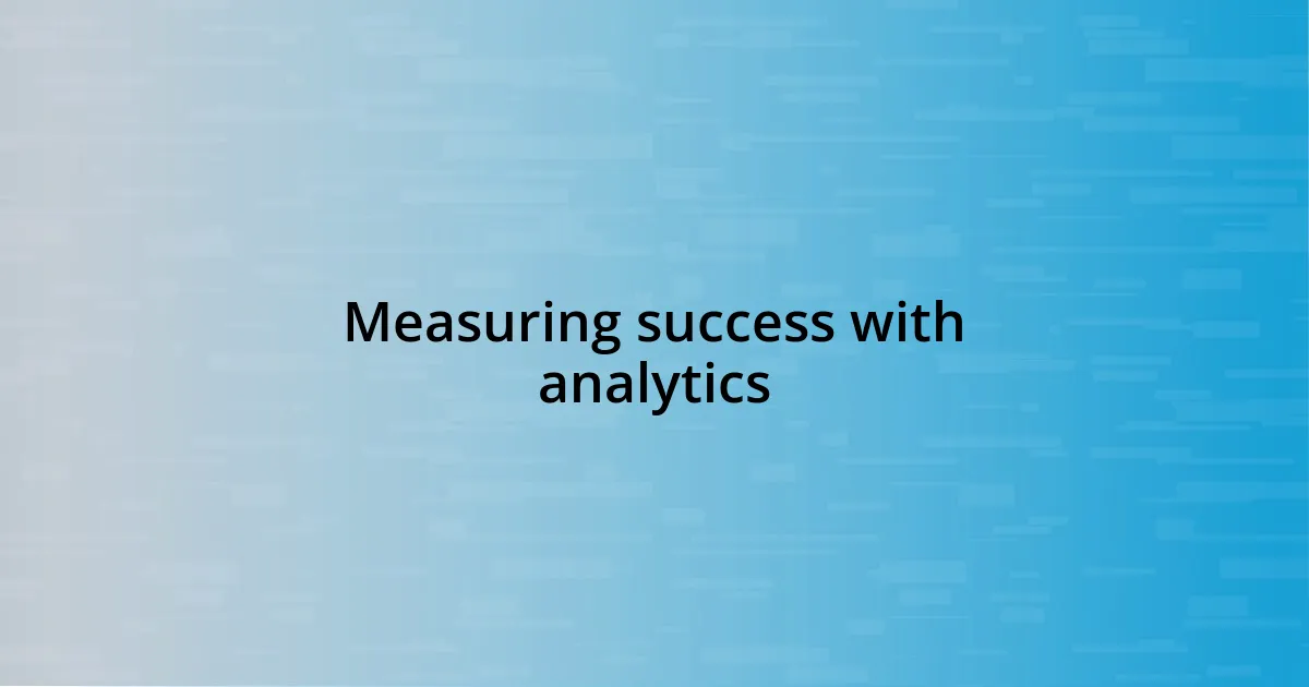 Measuring success with analytics