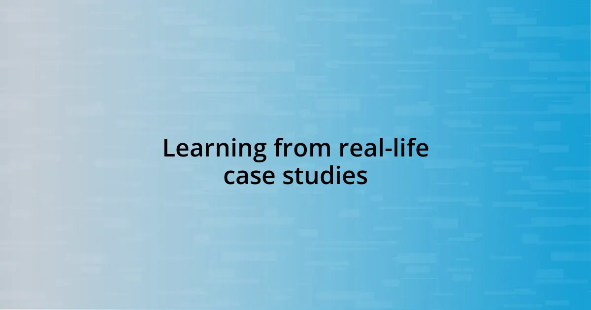 Learning from real-life case studies