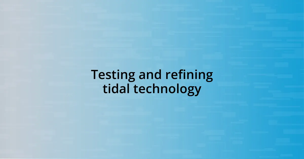 Testing and refining tidal technology