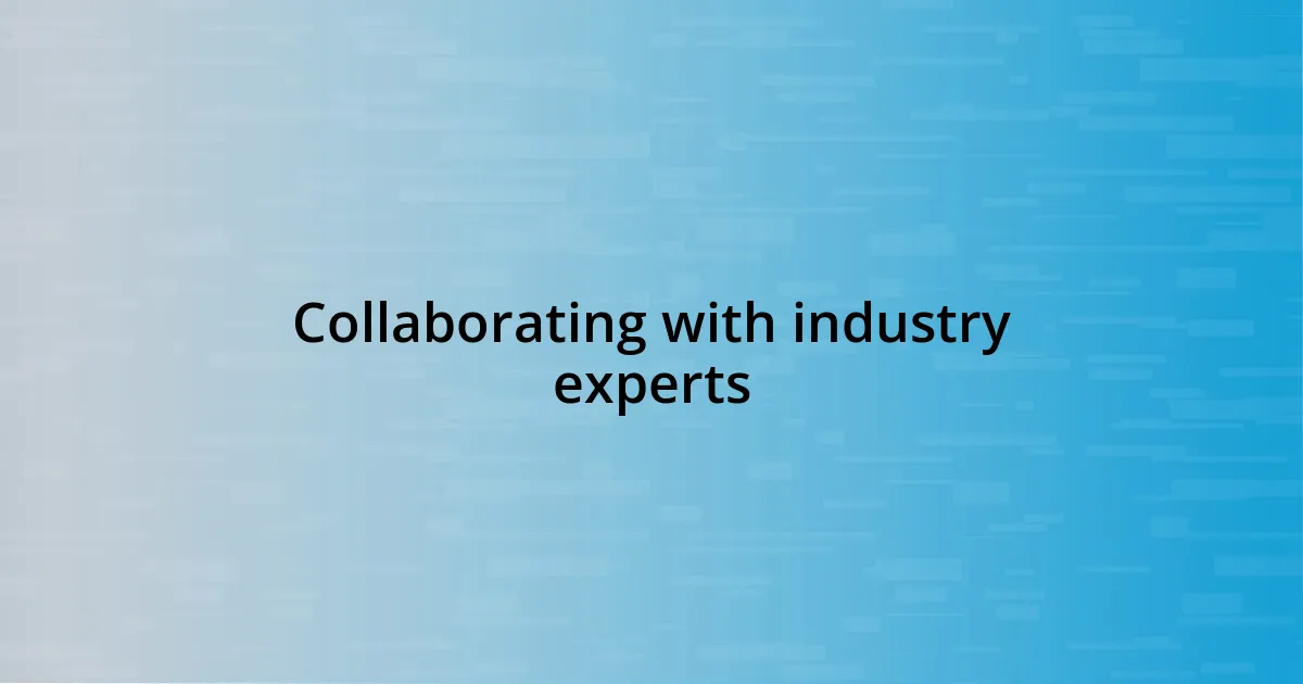 Collaborating with industry experts