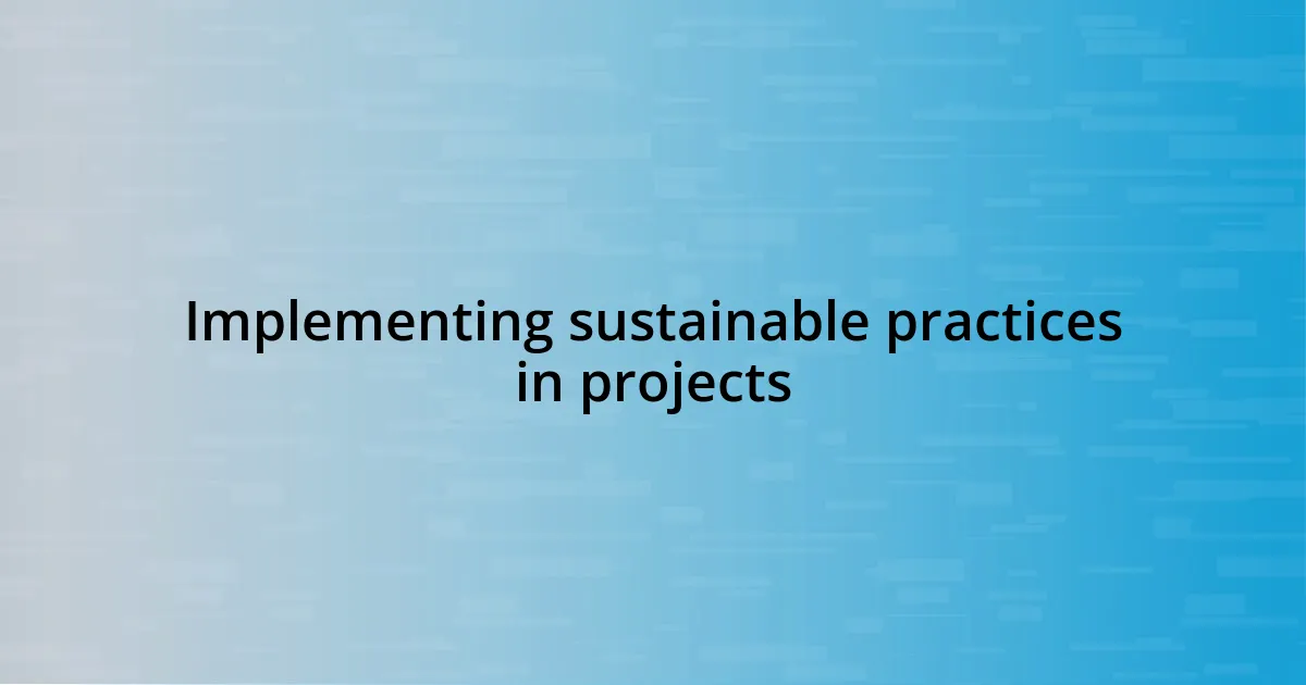 Implementing sustainable practices in projects