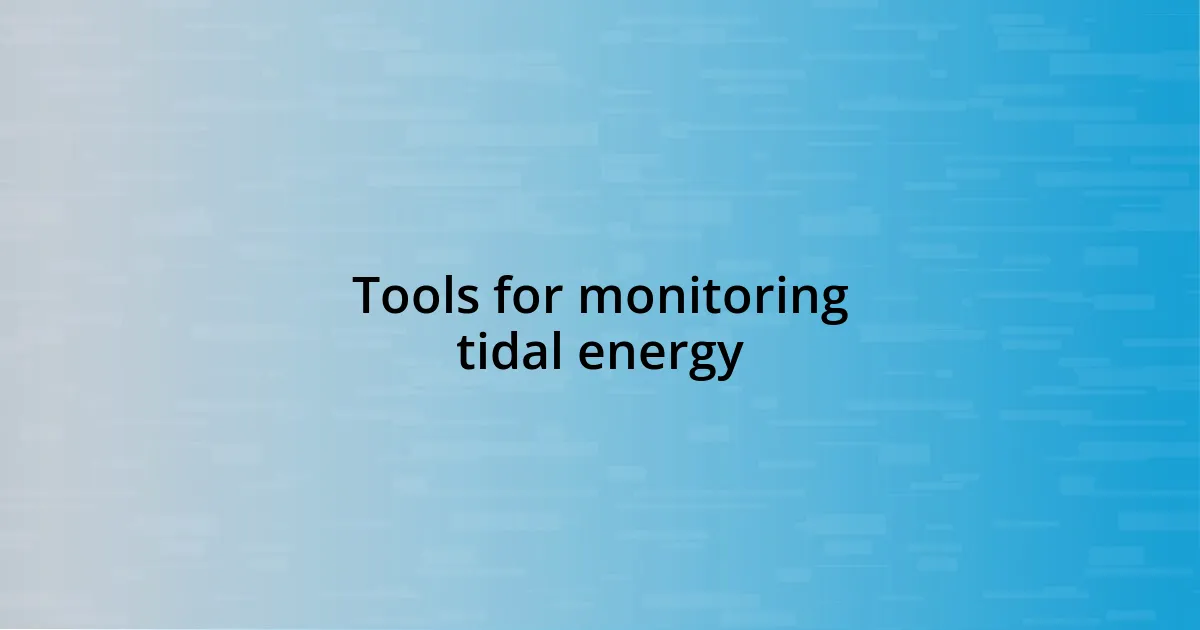 Tools for monitoring tidal energy