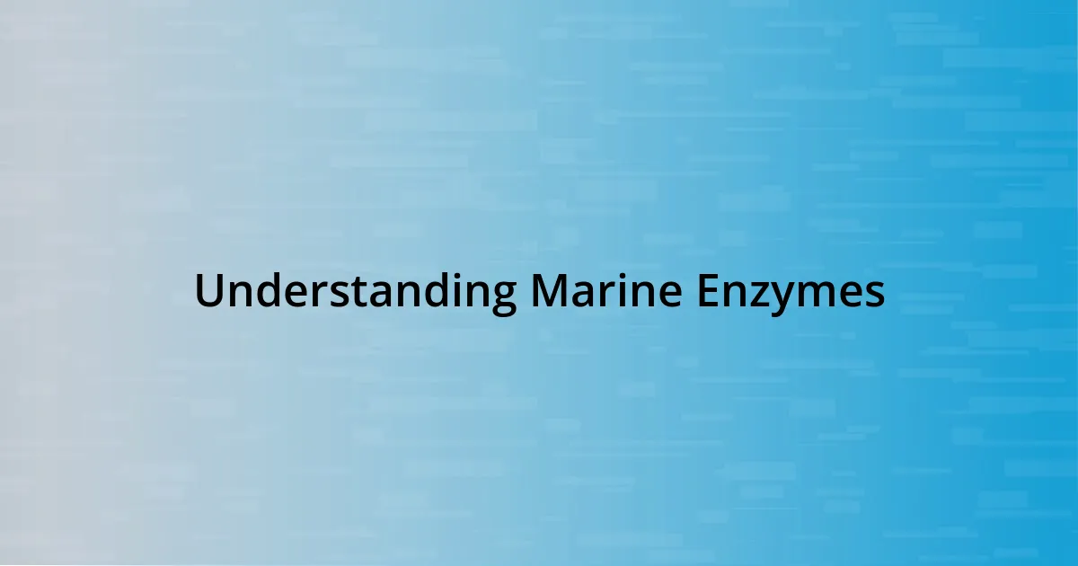 Understanding Marine Enzymes