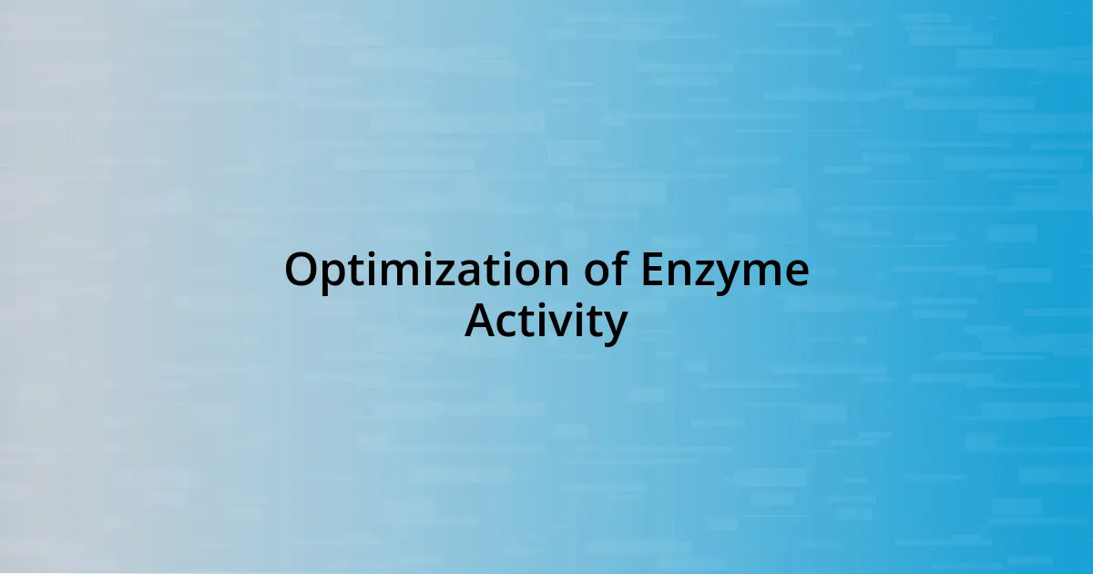 Optimization of Enzyme Activity