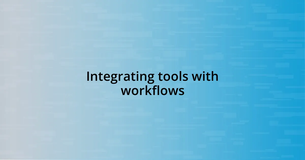 Integrating tools with workflows