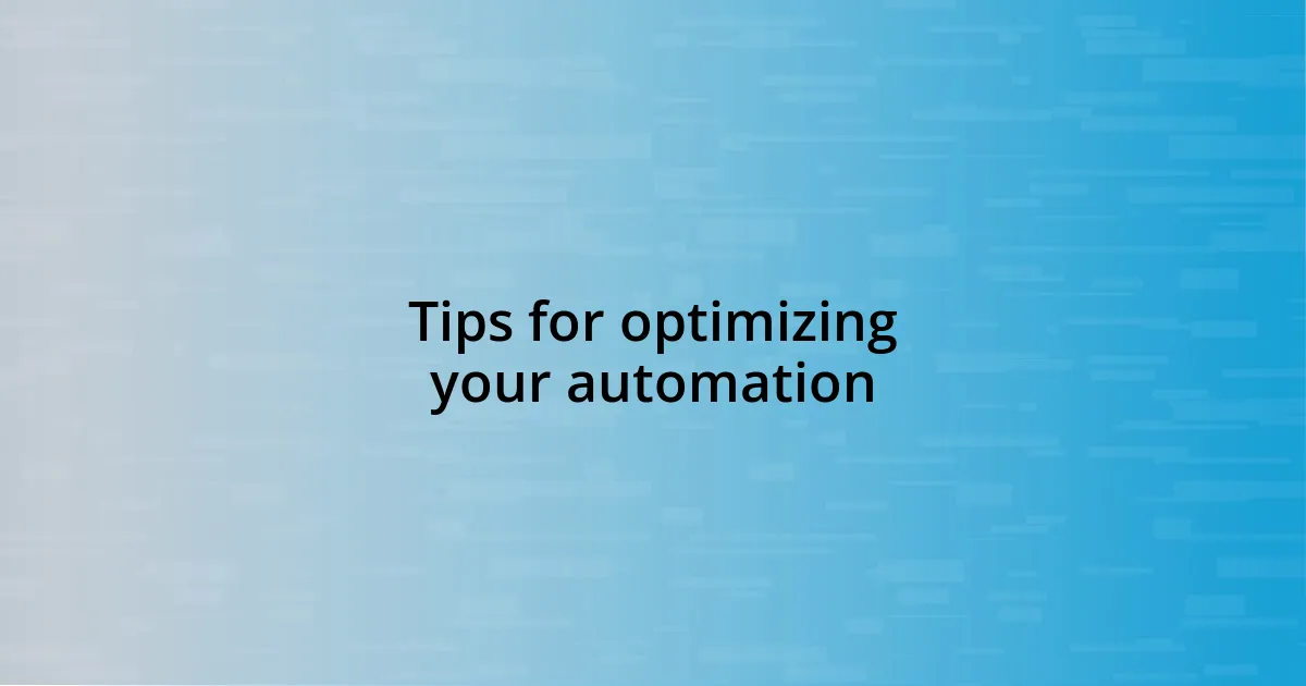 Tips for optimizing your automation