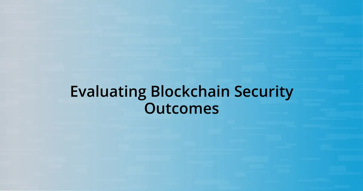 Evaluating Blockchain Security Outcomes