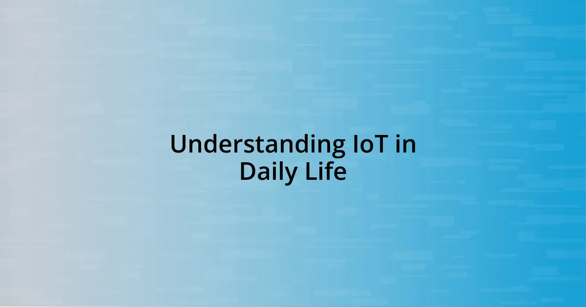 Understanding IoT in Daily Life