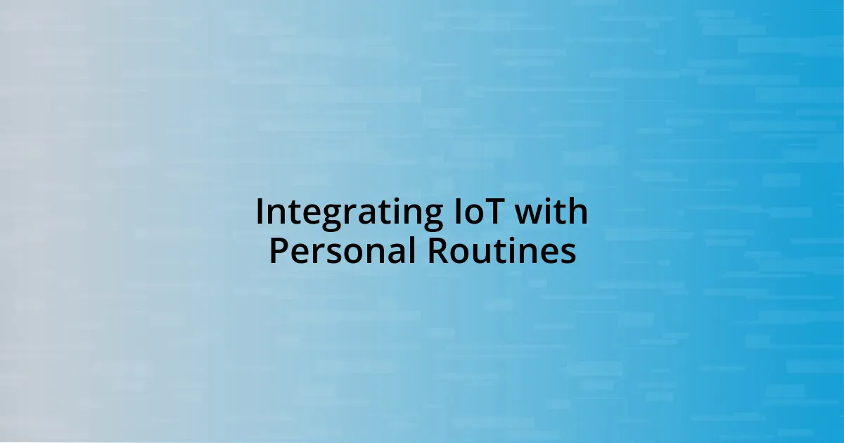 Integrating IoT with Personal Routines