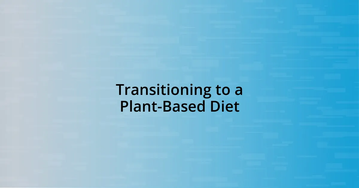 Transitioning to a Plant-Based Diet