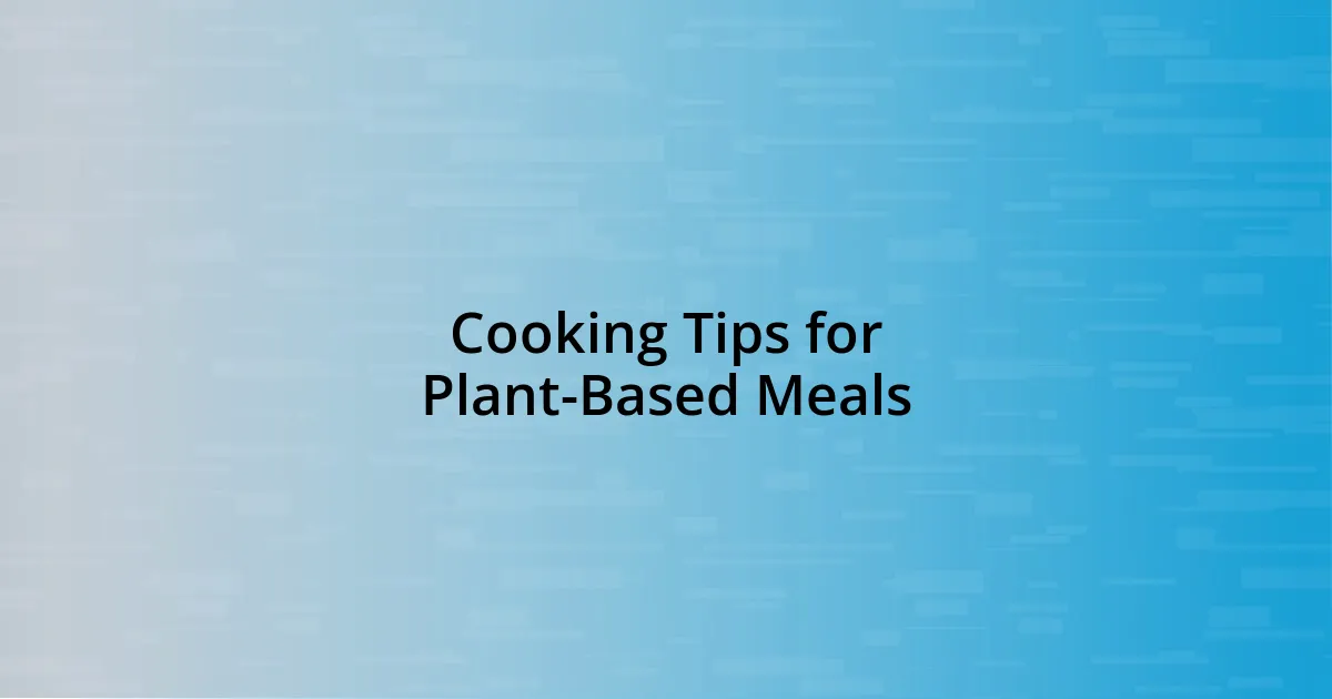 Cooking Tips for Plant-Based Meals