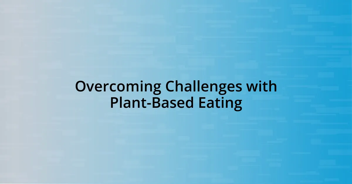 Overcoming Challenges with Plant-Based Eating