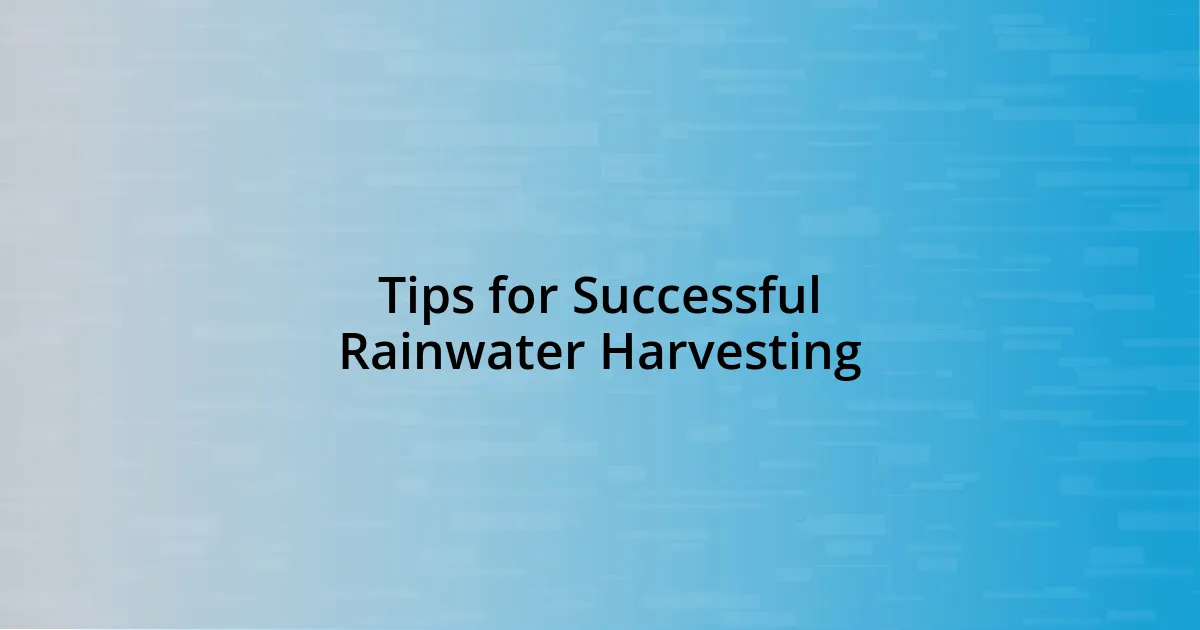 Tips for Successful Rainwater Harvesting