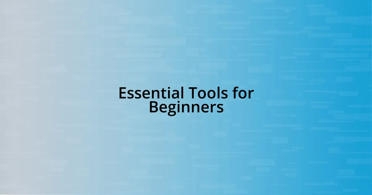 Essential Tools for Beginners