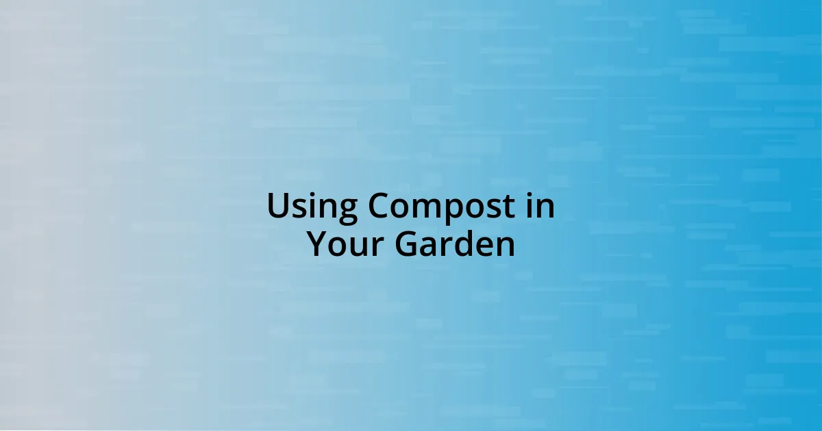 Using Compost in Your Garden