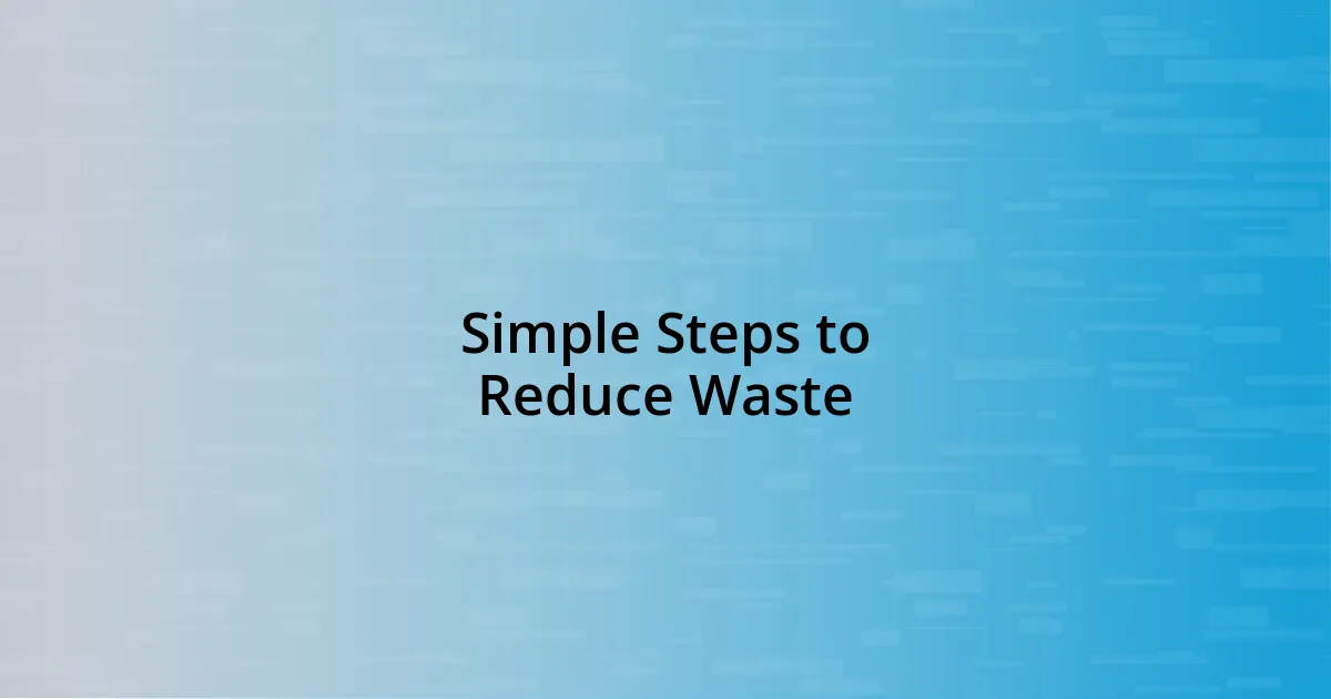 Simple Steps to Reduce Waste