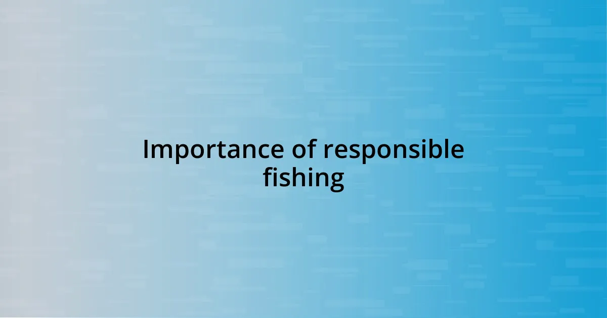 Importance of responsible fishing