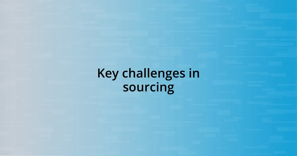 Key challenges in sourcing