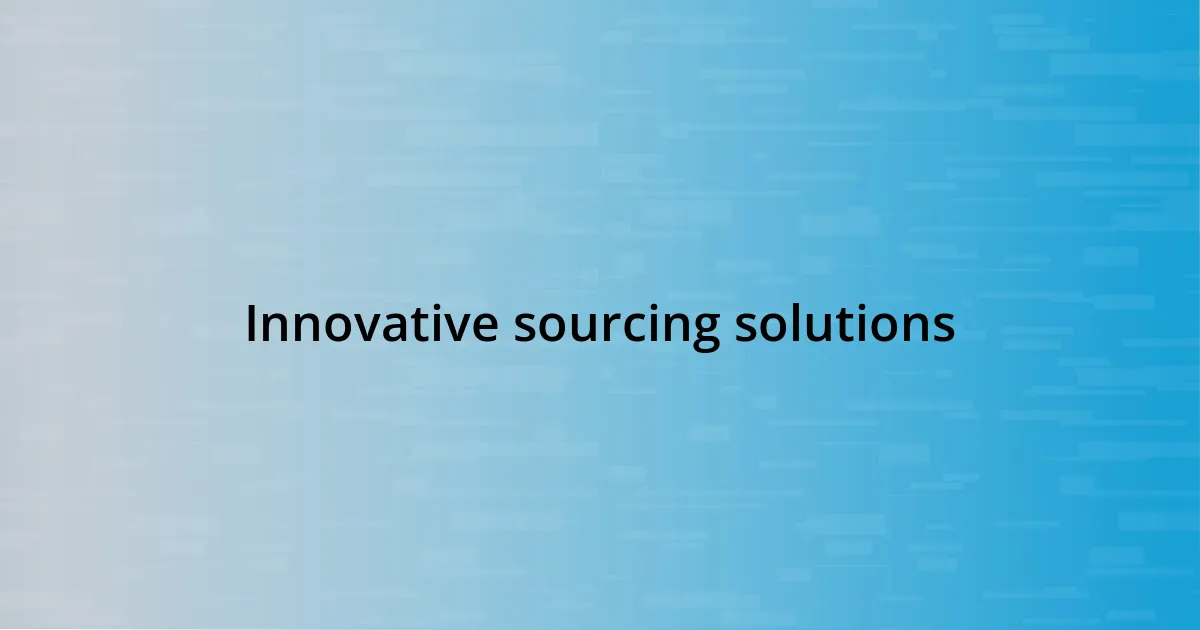 Innovative sourcing solutions