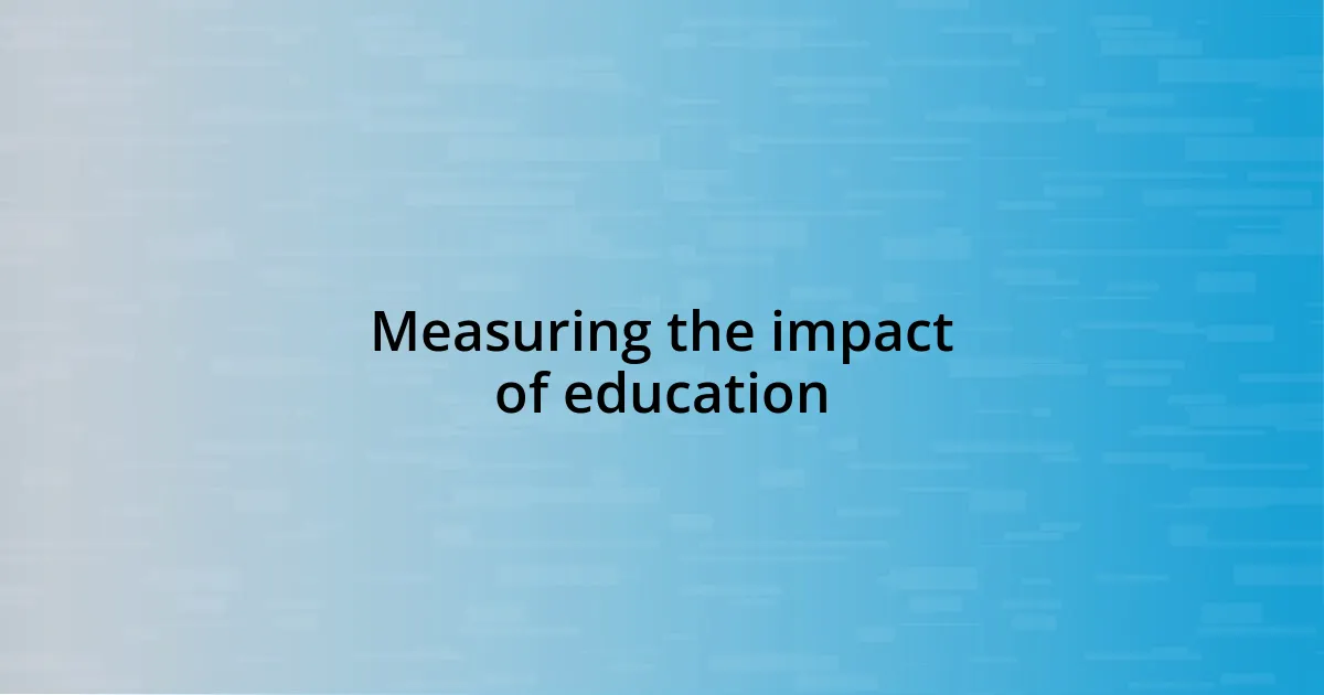 Measuring the impact of education