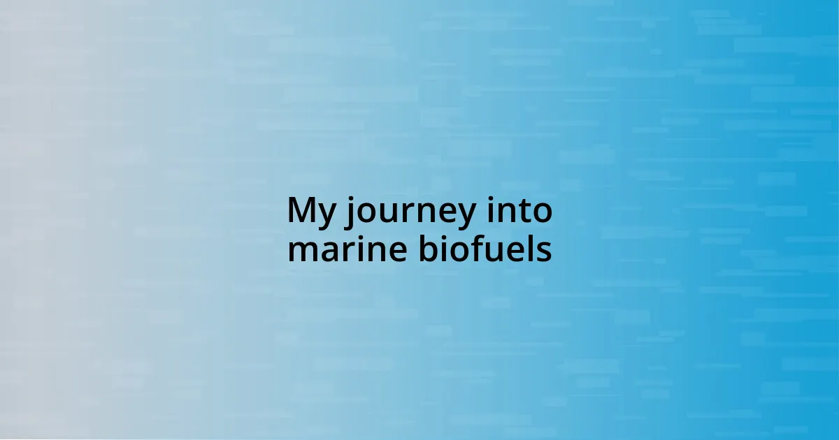 My journey into marine biofuels