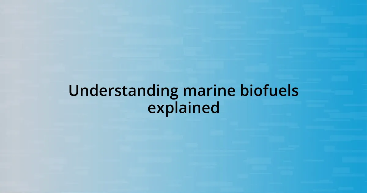 Understanding marine biofuels explained