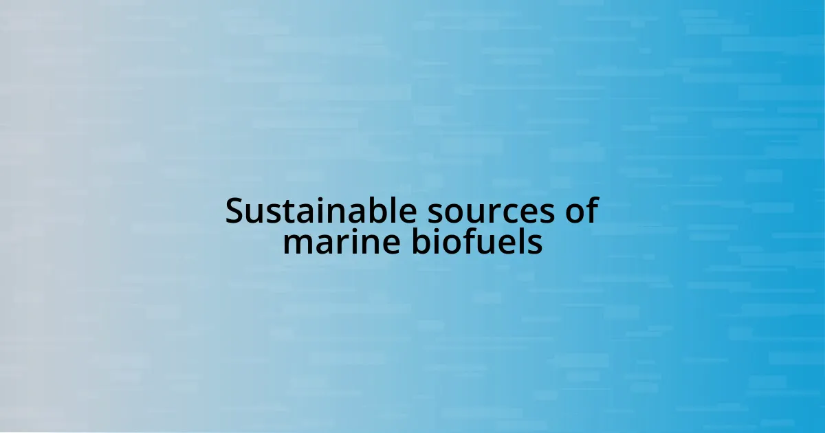 Sustainable sources of marine biofuels