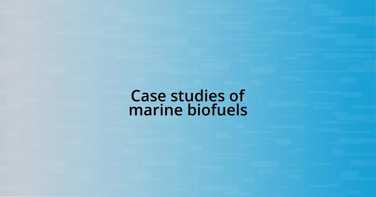 Case studies of marine biofuels