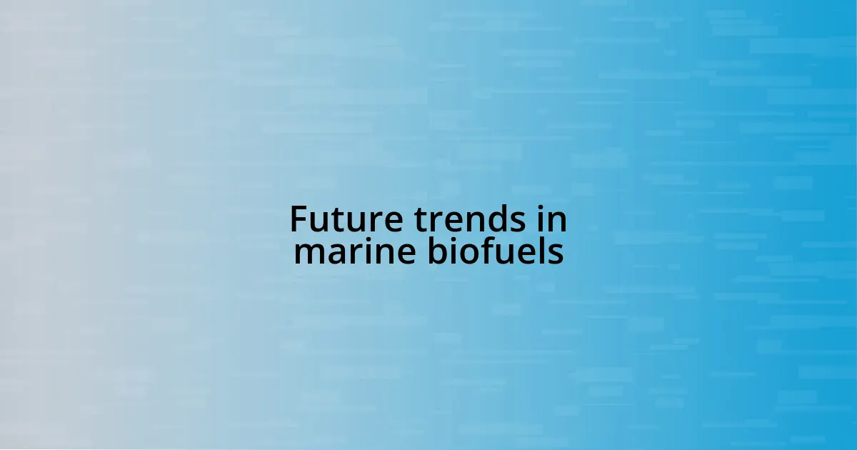 Future trends in marine biofuels