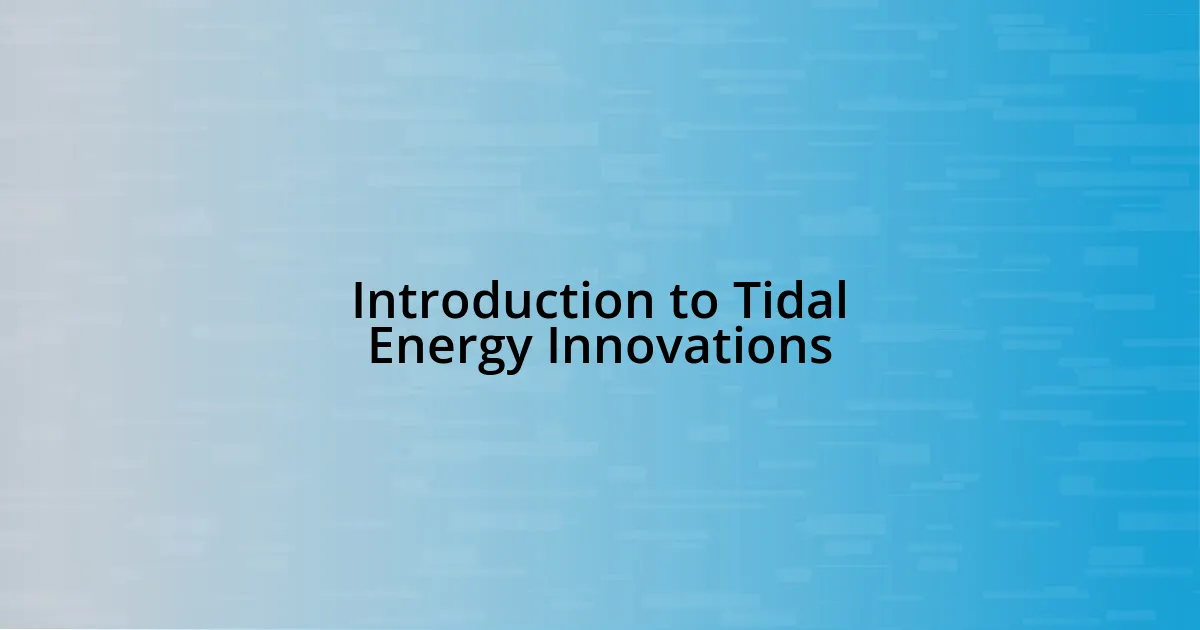 Introduction to Tidal Energy Innovations