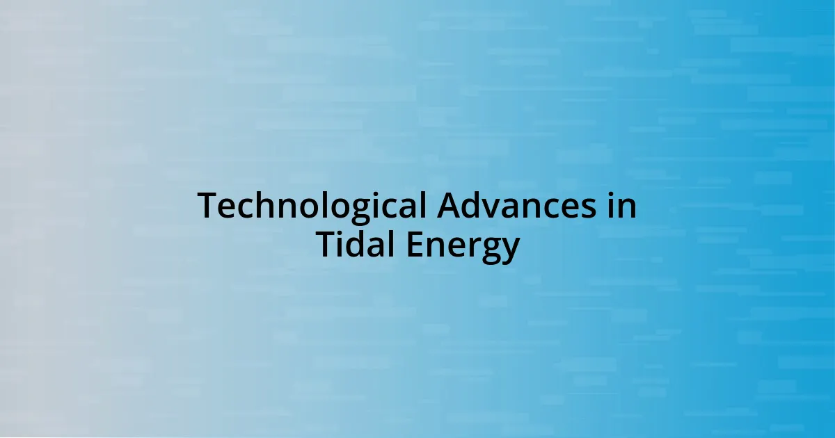 Technological Advances in Tidal Energy