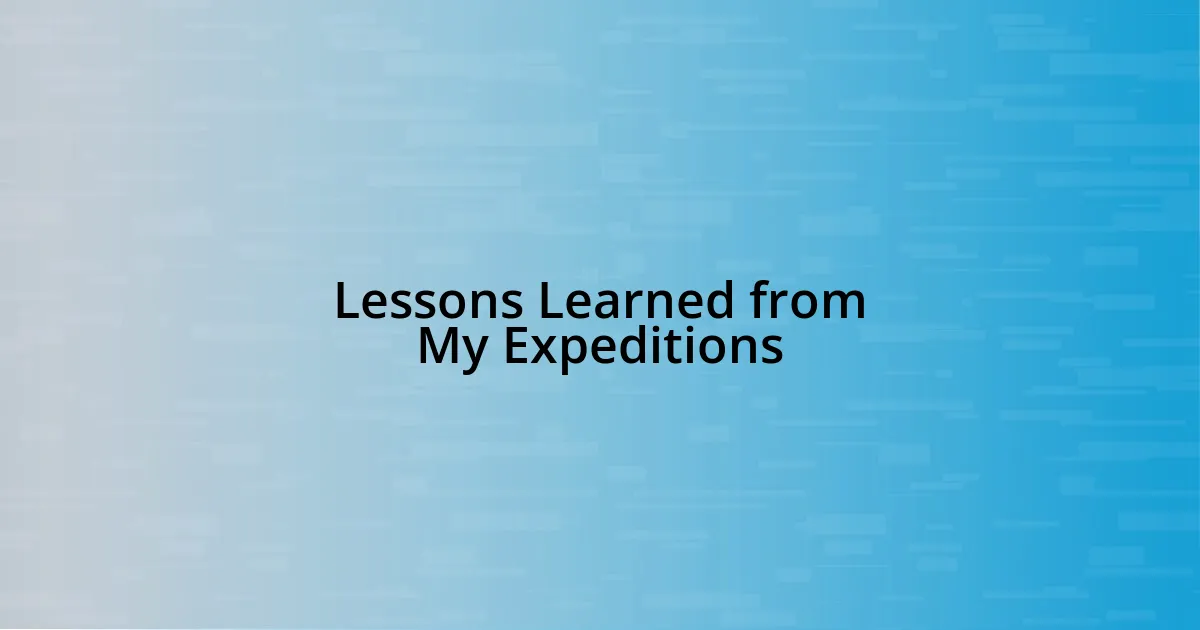 Lessons Learned from My Expeditions