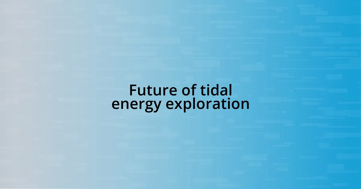 Future of tidal energy exploration