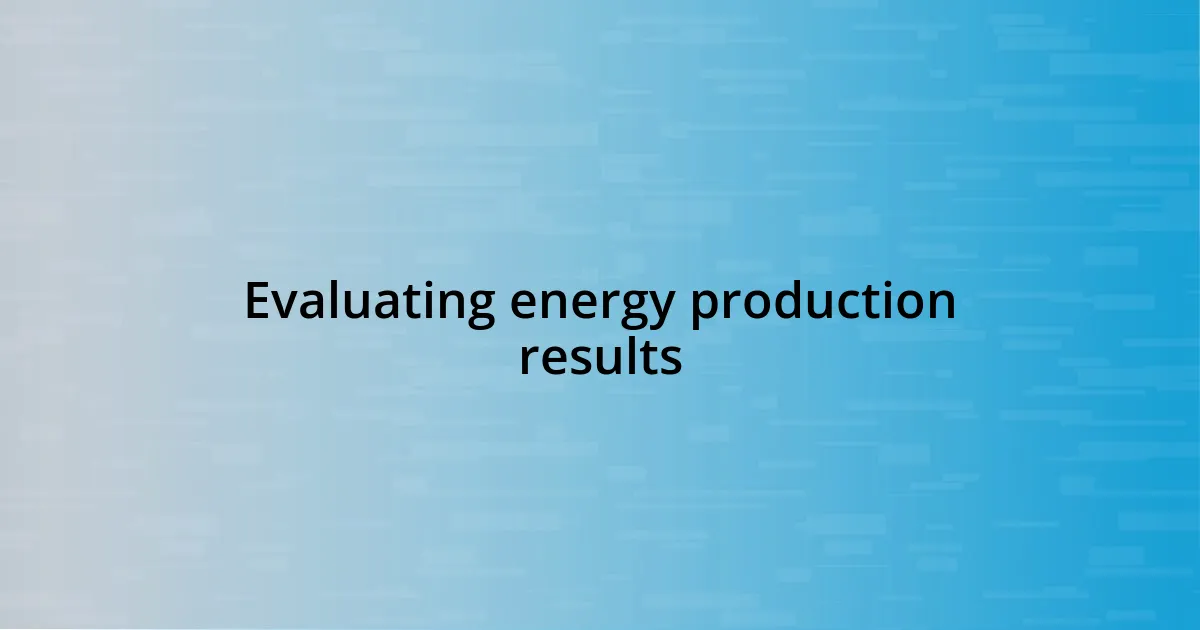 Evaluating energy production results