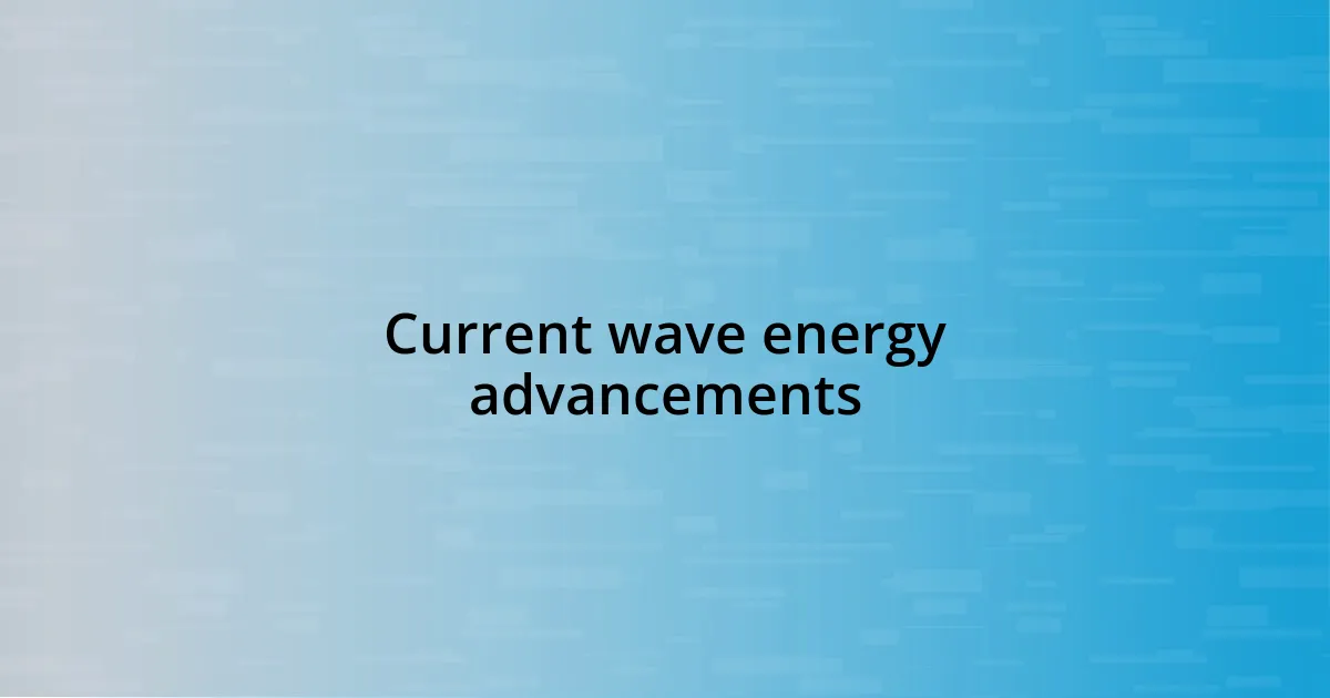 Current wave energy advancements