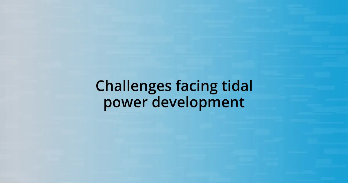 Challenges facing tidal power development