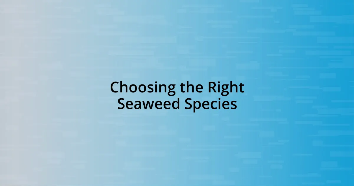 Choosing the Right Seaweed Species