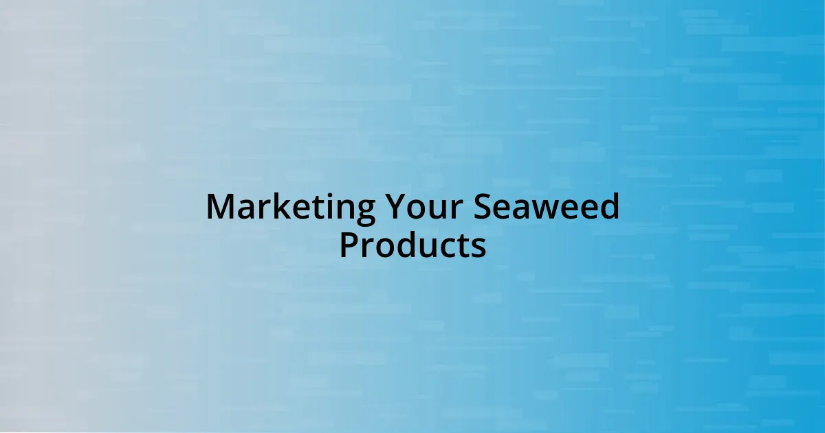 Marketing Your Seaweed Products