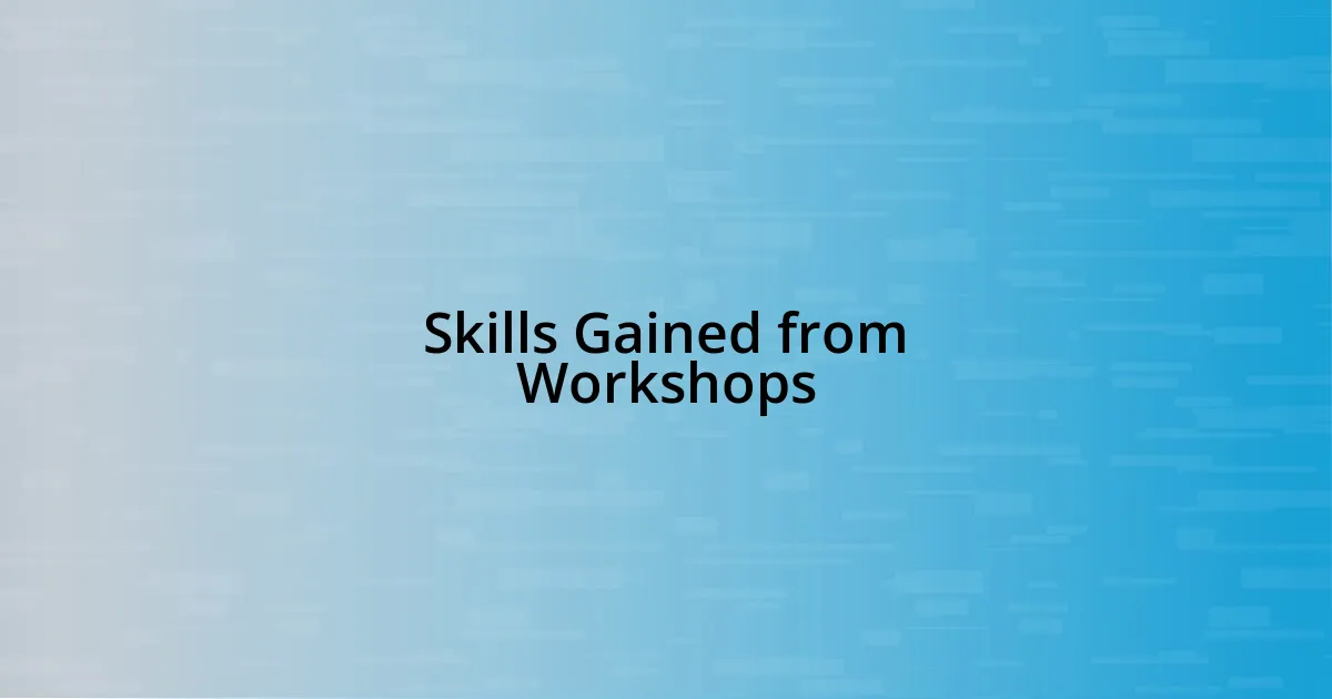 Skills Gained from Workshops