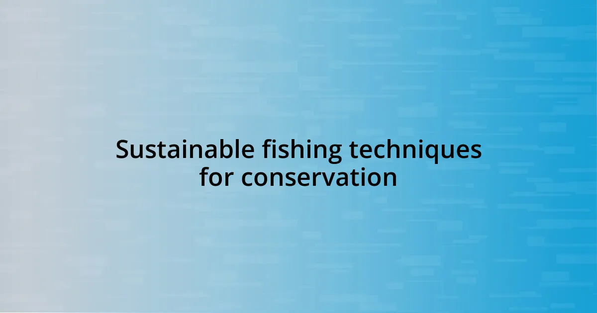 Sustainable fishing techniques for conservation