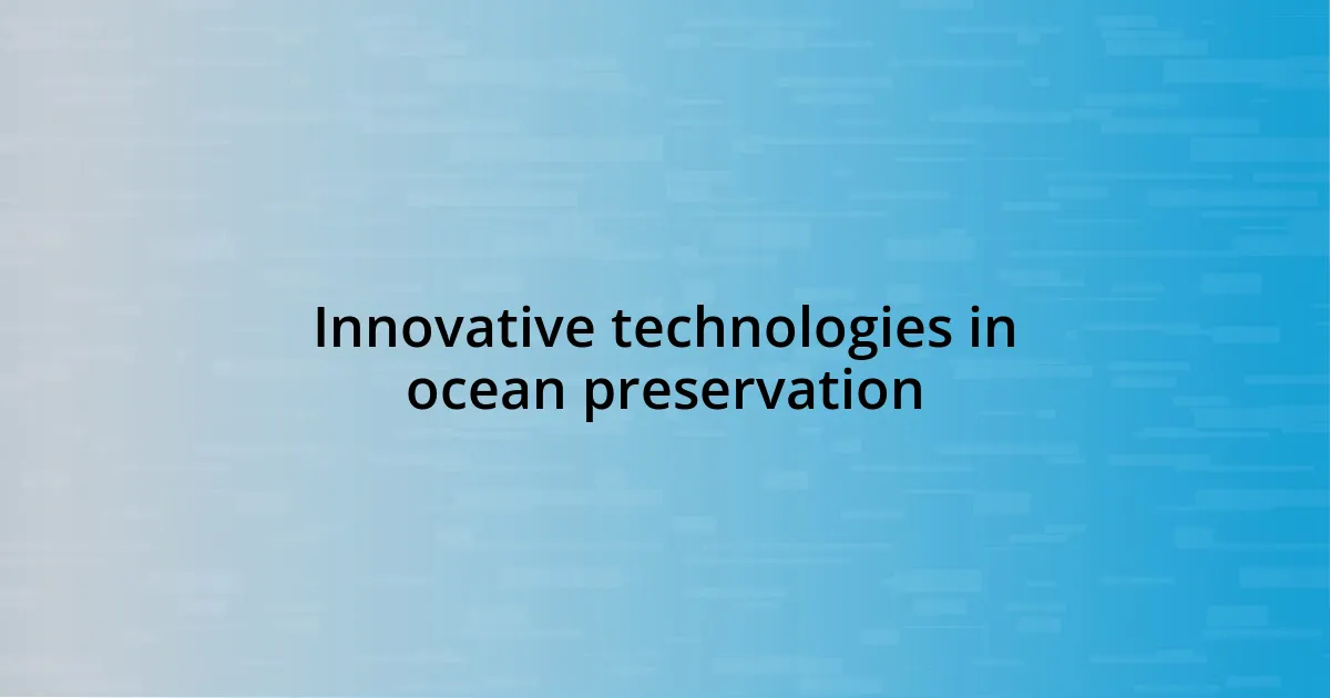 Innovative technologies in ocean preservation