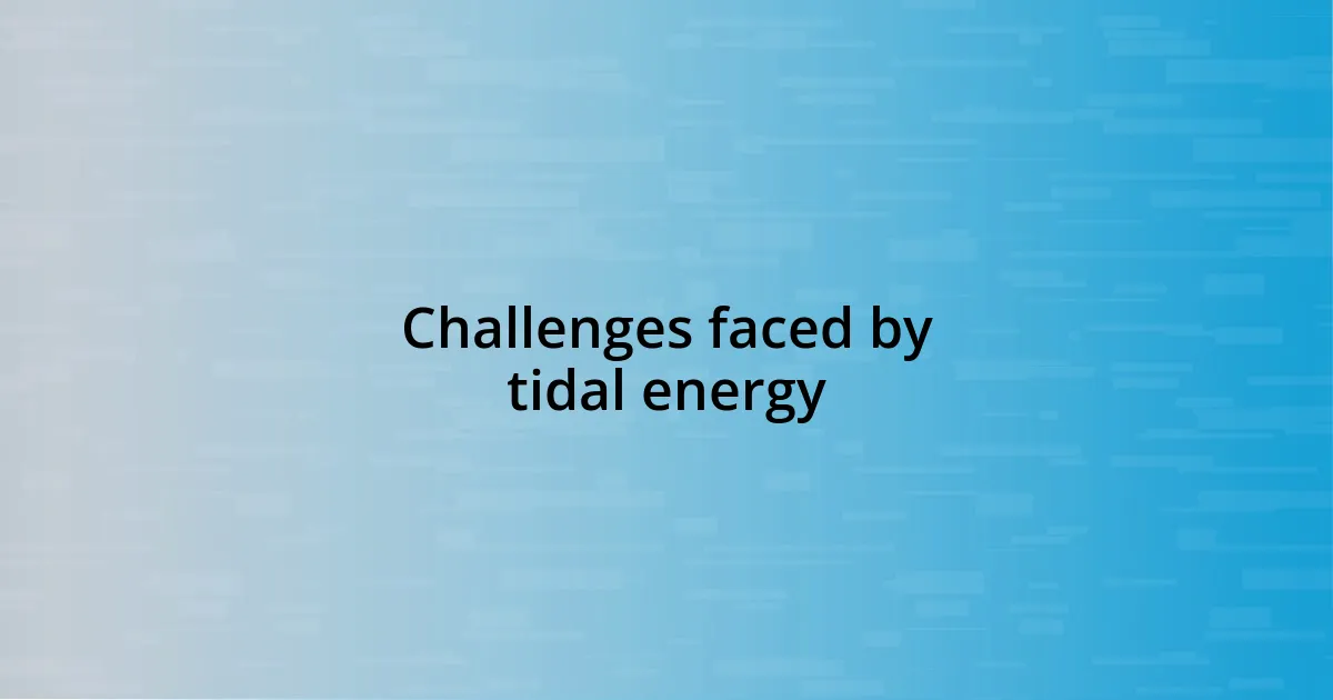 Challenges faced by tidal energy