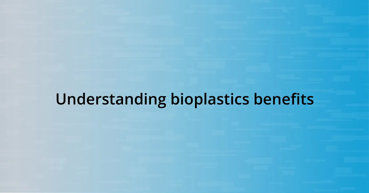 Understanding bioplastics benefits