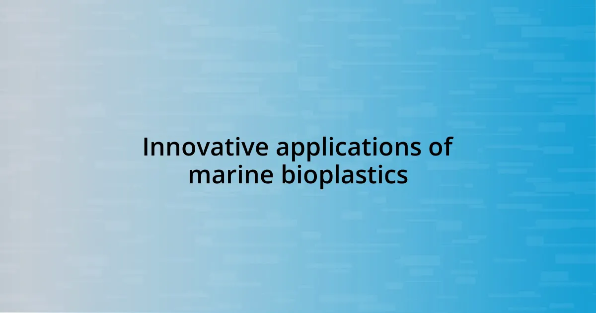 Innovative applications of marine bioplastics