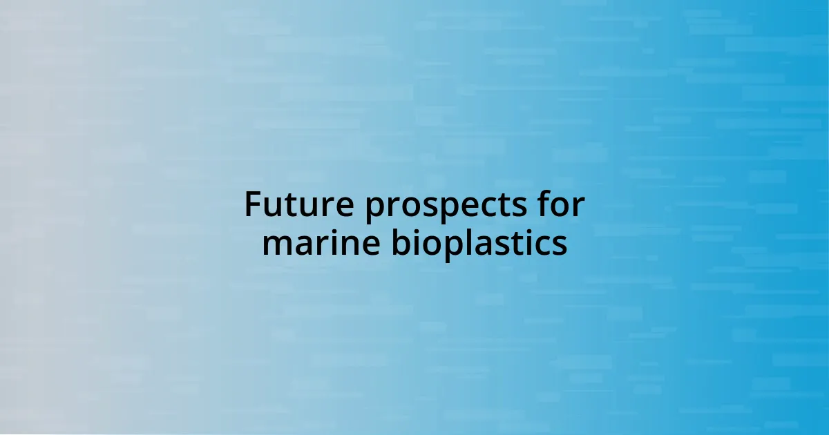 Future prospects for marine bioplastics