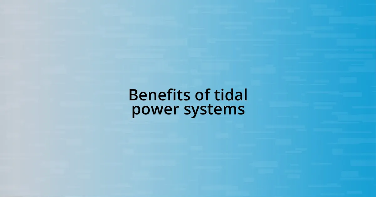 Benefits of tidal power systems